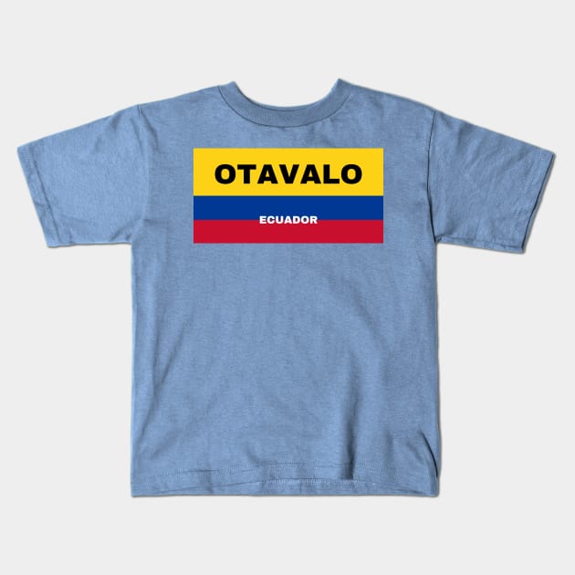 Otavalo City in Ecuadorian Flag Colors Kids T-Shirt by aybe7elf